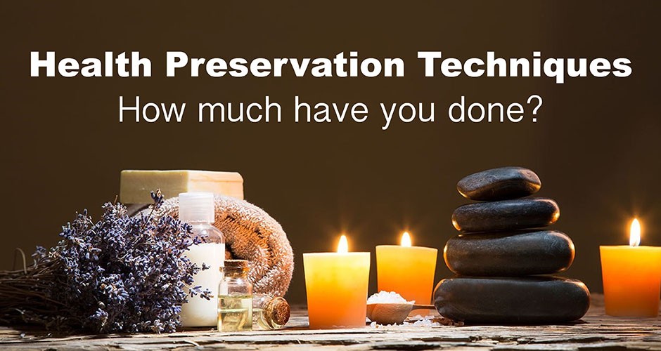 Health Preservation Techniques:  How much have you done?